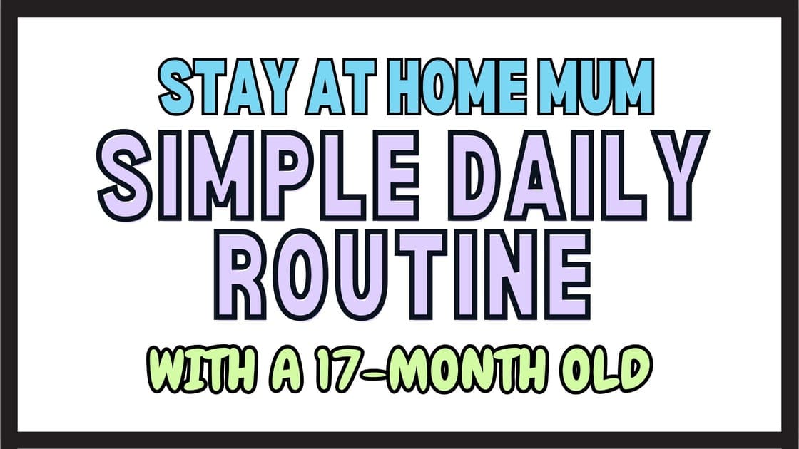 My Simple Daily SAHM RoutineWith a 17-Month Old