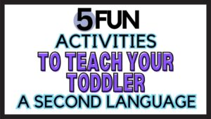 Fun Activities to Teach Toddlers a Second Language